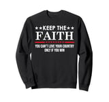 You Can't Love Your Country Only If You Win Keep The Faith Sweatshirt