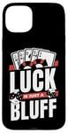 iPhone 15 Plus Luck Is Just A Bluff Texas Holdem Poker Hands Player Poker Case