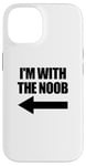 Coque pour iPhone 14 I'm With The Noob Arrow Left Jeux vidéo Gamer Noob