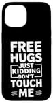 Coque pour iPhone 15 Free Hugs Just Kidding Don't Touch Me