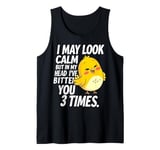 I May Look Calm But In My Head Ive Bitten You 3 Times Canary Tank Top