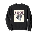 Awesome Freak like me Saying for Man and Woman Sweatshirt