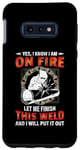 Coque pour Galaxy S10e Welder Yes I Know I Am On Fire Let Me Finish Welding Welders