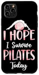 iPhone 11 Pro Max Pilates Instructor Teacher I Hope I Survive Pilates Today Case