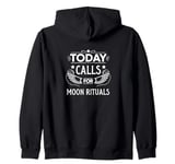 Today Calls For Moon Rituals Mystical Lunar Magic Zip Hoodie