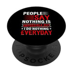 People Say Nothing Is Impossible But I Do Nothing Everyday PopSockets Adhesive PopGrip