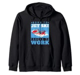 Jet Skiing Born to Jet Ski, Forced to Work Zip Hoodie