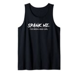 Spank me I've been a bad girl Tank Top