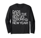 Dads Teach The Best Life Lessons Happy New Year Father's Day Long Sleeve T-Shirt