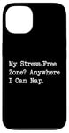 Coque pour iPhone 13 Citations drôles My Stress Free Zone Anywhere I Can Nap