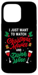 iPhone 14 Pro Max I Just Want To Watch Christmas Movies And Drink Wine Funny Case