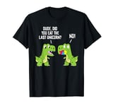 Dude Did You Eat The Last Unicorn Funny Dinosaur T-Shirt