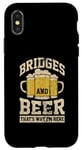 Coque pour iPhone X/XS Des ponts et de la bière, c'est pourquoi je suis ici Ingénieur de ponts