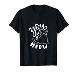 You Had Me At Meow Funny Cat Saying T-Shirt