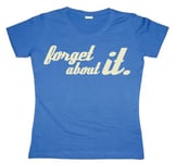 Forget About It Girly T-shirt