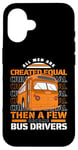 iPhone 16 All Men Are Created Equal Few Become School Bus Driver Case