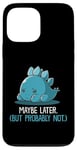 Coque pour iPhone 13 Pro Max Lazy Dino, peut-être plus tard, drôle et sarcastique