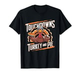 Touchdowns Turkey and Pie Thanksgiving American Football T-Shirt