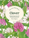 The Little Wild Library: Clover  Simple Things to Do with the Plants Around You.