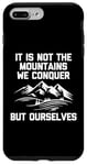 Coque pour iPhone 7 Plus/8 Plus T-shirt humoristique « It Is Not The Mountains We Conquer But Ourselves »