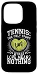 iPhone 14 Pro Tennis The Only Sport Where Love Means Nothing Case