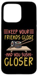 iPhone 15 Pro Max Keep Your Friends Close And Your Sushi Closer Kawaii Sushi Case