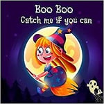 Boo Boo Catch Me If You Can A Feel Good Halloween Story Picture Book For Kids A