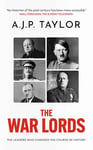 THE WAR LORDS the leaders who changed the course of history (A.J.P. Taylor collection)