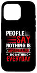 iPhone 16 Pro People Say Nothing Is Impossible But I Do Nothing Everyday Case