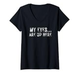 Womens My eyes are up here. Funny quote, Retro slang, Brag quote V-Neck T-Shirt