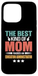 iPhone 15 Pro Max The Best Kind Of Mom Raises An Education Administrator Case