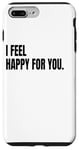 iPhone 7 Plus/8 Plus I FEEL HAPPY FOR YOU Funny White Lie Joke Party Costume Case