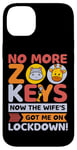 Coque pour iPhone 14 Plus No More Zoo Keys Now The Wifes Got Me Lockdown! Zookeeper