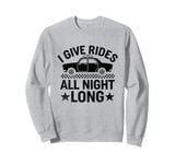 I Give Rides All Night Long Cab Taxi Driver Sweatshirt