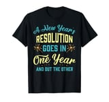 A New Year's resolution goes in one year and out the another T-Shirt