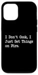 Coque pour iPhone 12/12 Pro T-shirt de chef humoristique « I Don't Cook I Just Set Things on Fire »