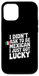 Coque pour iPhone 12/12 Pro Citations mexicaines I Didn't Ask To Be Mexican I Just Got Lucky