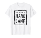 This One Time At Band Camp T-Shirt