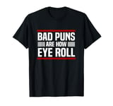 Bad Puns Are How Eye Roll Punny Fathers Day Gift Dad Jokes T-Shirt