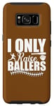 Coque pour Galaxy S8 I Only Raise Ballers Joueurs de Softball Femmes Hommes Garçons Filles