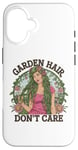 Coque pour iPhone 16 T-shirt Garden Hair Don't Care Cute Gardener Plants Lover