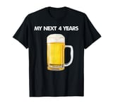 My Next 4 Years Is Drinking Beer After This Election Loss T-Shirt