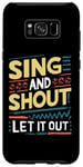 Galaxy S8+ Funny Slogan Funny Sing and Shout Let It Out Case