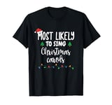 Most Likely To Sing Christmas Carols Funny Family Christmas T-Shirt