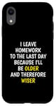 iPhone XR I Leave Homework To The Last Day - Funny School Sarcasm Pun Case