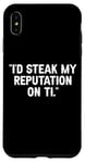 Coque pour iPhone XS Max I'd Steak My Reputation Lout It Funny Beef Carnivore Diet Pun