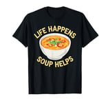 Funny Food Soup Lovers life happens soup helps T-Shirt