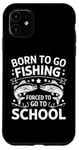 Coque pour iPhone 11 Born To Go Fishing Forced School Kids Humour Fisherman Youth