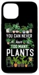 iPhone 13 Plant Lover Gardening You Can Never Have Too Many Plants Case