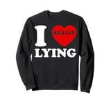 I Love Lying Funny Sarcastic Couple Valentines Day GF BF Sweatshirt